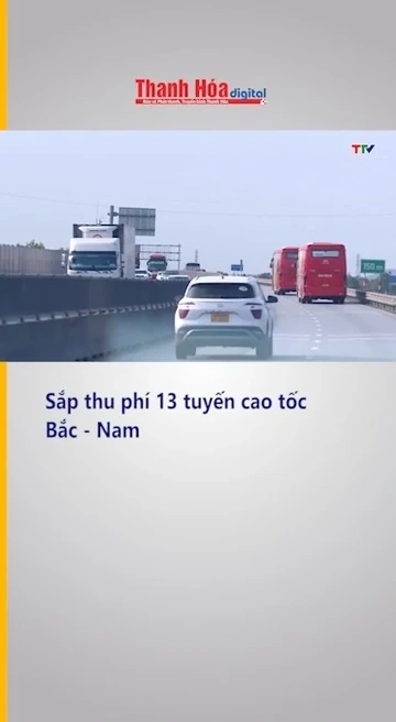 Sắp thu phí 13 tuyến cao tốc Bắc - Nam