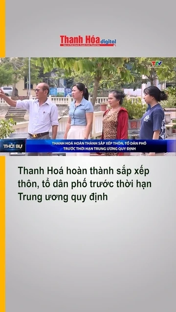 Thanh Hoá hoàn thành sắp xếp thôn, tổ dân phố trước thời hạn Trung ương quy định