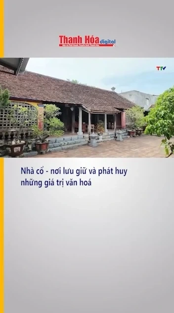 Nhà cổ - nơi lưu giữ và phát huy những giá trị văn hoá