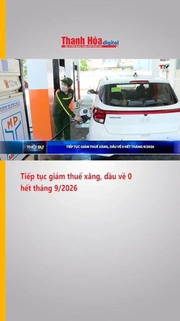 Tiếp tục giảm thuế xăng, dầu về 0 hết tháng 9.2026