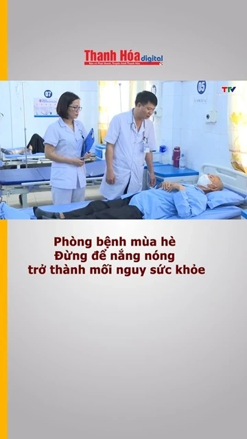 Phòng bệnh mùa hè - Đừng để nắng nóng trở thành mối nguy sức khỏe
