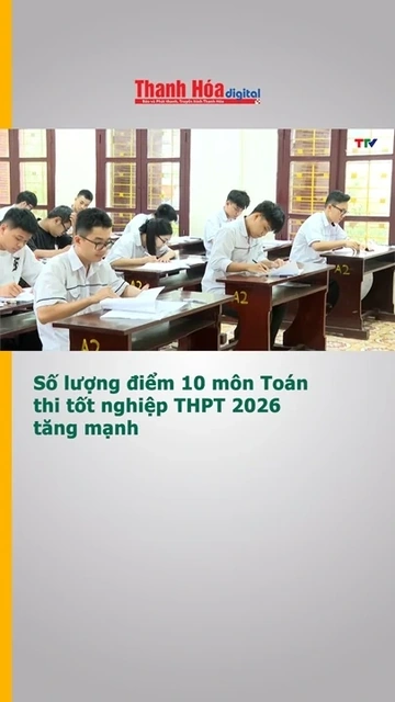 Số lượng điểm 10 môn Toán thi tốt nghiệp THPT 2026 tăng mạnh