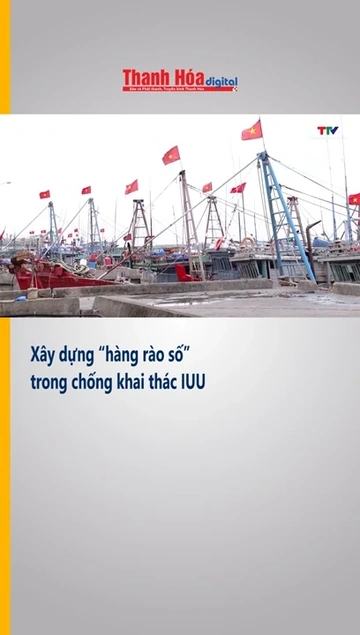 Xây dựng “hàng rào số” trong chống khai thác IUU