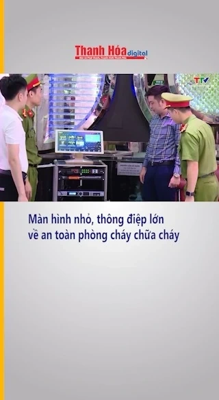 Màn hình nhỏ, thông điệp lớn về an toàn phòng cháy chữa cháy