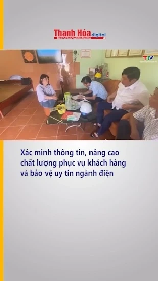 Xác minh thông tin, nâng cao chất lượng phục vụ khách hàng và bảo vệ uy tín ngành điện