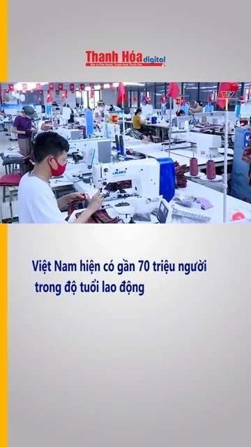 Việt Nam hiện có gần 70 triệu người trong độ tuổi lao động