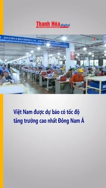 Việt Nam được dự báo có tốc độ tăng trưởng cao nhất Đông Nam Á