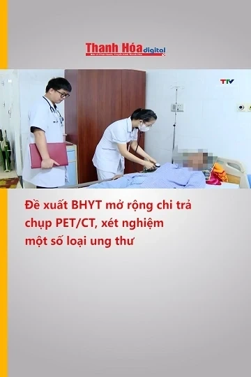 Đề xuất bảo hiểm y tế mở rộng chi trả chụp PET/CT, xét nghiệm một số loại ung thư