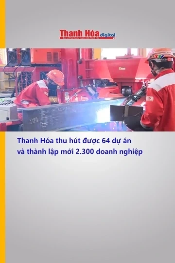 Thanh Hóa thu hút được 64 dự án và thành lập mới 2.300 doanh nghiệp