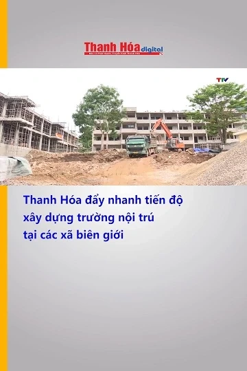 Thanh Hóa đẩy nhanh tiến độ xây dựng trường nội trú tại các xã biên giới