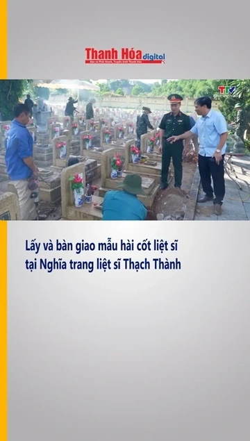 Lấy và bàn giao mẫu hài cốt liệt sĩ tại Nghĩa trang liệt sĩ Thạch Thành