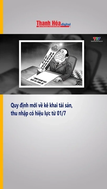 Quy định mới về kê khai tài sản, thu nhập có hiệu lực từ 01/7
