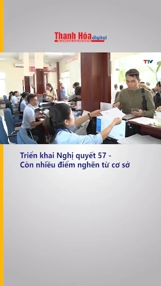 Triển khai Nghị quyết 57 - Còn nhiều điểm nghẽn từ cơ sở