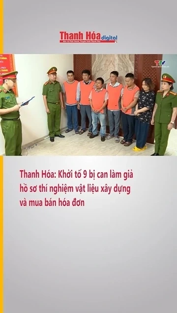 Thanh Hóa: Khởi tố 9 bị can làm giả hồ sơ thí nghiệm vật liệu xây dựng, mua bán hóa đơn