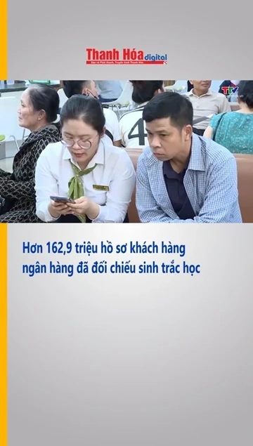 Hơn 162,9 triệu hồ sơ khách hàng ngân hàng đã đối chiếu sinh trắc học