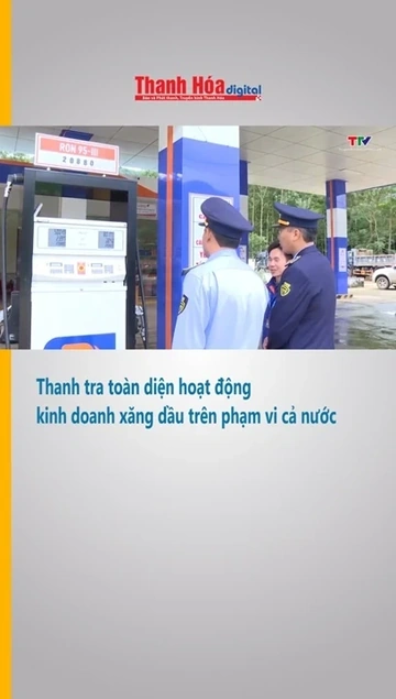 Thanh tra toàn diện hoạt động kinh doanh xăng dầu trên phạm vi cả nước