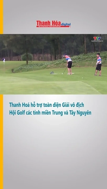 Thanh Hoá hỗ trợ toàn diện Giải vô địch Hội Golf các tỉnh miền Trung và Tây Nguyên