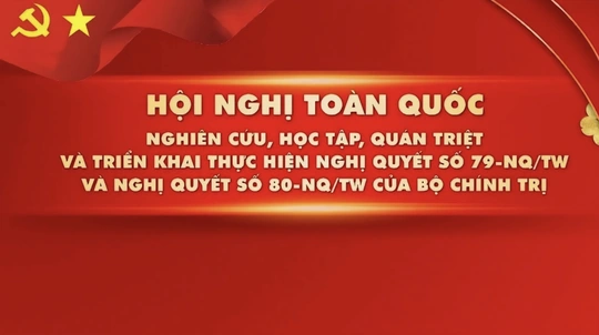 Truyền hình trực tiếp Hội nghị toàn quốc quán triệt, triển khai thực hiện Nghị quyết số 79 và 80 của Bộ Chính trị