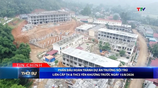 Bản tin Thời sự tối 15/5/2026:&nbsp;Phấn đấu hoàn thành dự án Trường Nội trú liên cấp TH & THCS Yên Khương trước ngày 15/8/2026
