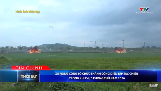Bản tin Thời sự tối 3/7/2026:&nbsp;Xã Nông Cống tổ chức thành công Diễn tập tác chiến trong khu vực phòng thủ năm 2026