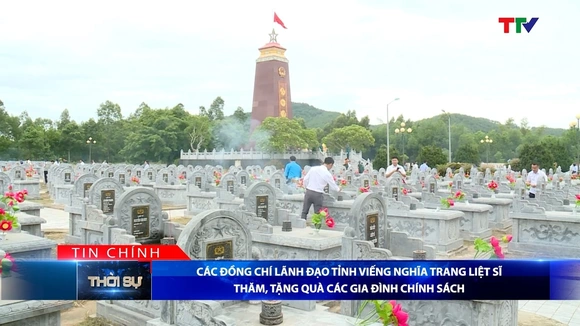 Bản tin Thời sự tối 20/7/2026: Các đồng chí lãnh đạo tỉnh viếng nghĩa trang liệt sĩ, thăm và tặng quà các gia đình chính sách