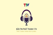 Bản tin Thời sự phát thanh 17h ngày 07/8/2026