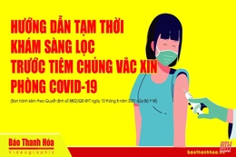 [Videographic] - Hướng dẫn tạm thời khám sàng lọc trước tiêm chủng vắc-xin phòng COVID-19