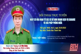 9h, ngày 30-9-2022: Đối thoại trực tuyến “Nguy cơ hỏa hoạn từ các cơ sở kinh doanh dịch vụ karaoke và giải pháp phòng ngừa”