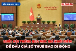 Bản tin 18h ngày 24-11-2023: Quốc hội thông qua mức giá khởi điểm để đấu giá số thuê bao di động