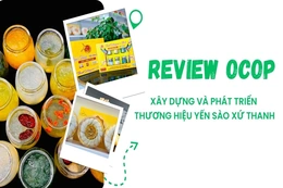 [REVIEW OCOP] Xây dựng và phát triển thương hiệu Yến sào xứ Thanh