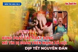 [Bản tin 18h] Bùng phát các hoạt động mê tín dị đoan trên mạng xã hội dịp Tết Nguyên đán