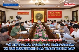 [Bản tin 18h] Cho ý kiến vào dự thảo Nghị quyết “Về tiếp tục xây dựng, phát triển văn hóa và con người Thanh Hóa trong thời kỳ mới”