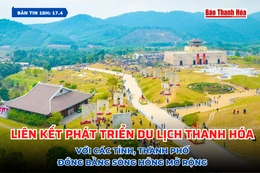 [Bản tin 18h]  Liên kết phát triển du lịch Thanh Hóa với các tỉnh, thành phố Đồng bằng Sông Hồng mở rộng 
