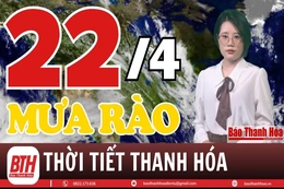 Dự báo thời tiết ngày 22/4: Dự báo thời tiết toàn vùng Thanh Hóa chi tiết 
