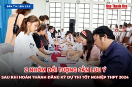 [Bản tin 18h] 2 nhóm đối tượng cần lưu ý sau khi hoàn thành đăng ký dự thi tốt nghiệp THPT 2024