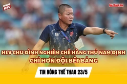 Tin thể thao 23/5: HLV Chu Đình Nghiêm chê hàng thủ Nam Định chỉ hơn đội bét bảng; Leverkusen thảm bại ở chung kết Europa League