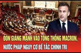 An ninh quốc tế 8/7: Đòn giáng mạnh vào Tổng thống Macron, nước Pháp nguy cơ bế tắc chính trị