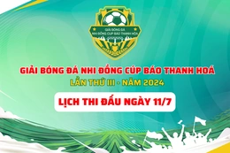 Lịch thi đấu giải Bóng đá Nhi đồng Cup Báo Thanh Hoá ngày 11/7