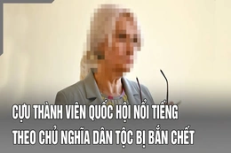 An ninh quốc tế 21/7: Cựu nghị sĩ theo chủ nghĩa dân tộc ở Ukraine bị sát hại