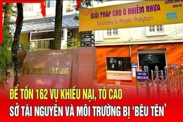 Điểm nóng 16/7: Để tồn 162 vụ khiếu nại, tố cáo, Sở TN&MT bị yêu cầu kiểm điểm