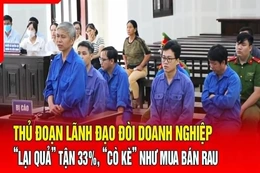Điểm nóng 31/7: Thủ đoạn lãnh đạo đòi doanh nghiệp “lại quả” 33%