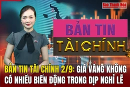 Bản tin Tài chính ngày 2/9: Giá vàng không có nhiều biến động trong dịp nghỉ lễ