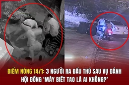 Điểm nóng 14/1:  3 người ra đầu thú  sau vụ đánh hội đồng  ‘Mày biết tao là ai không?’