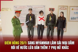 Điểm nóng 20/1: Sang Myanmar làm gái mại dâm rồi về nước lừa bán thêm 7 phụ nữ khác