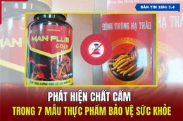 [Bản tin 18h] Phát hiện chất cấm trong 7 mẫu thực phẩm bảo vệ sức khỏe