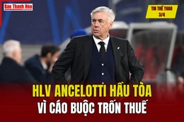 Tin thể thao 3/4: HLV Ancelotti hầu tòa vì cáo buộc trốn thuế