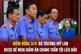 Điểm nóng 3/4: Bà Trương Mỹ Lan được đề nghị giảm án chung thân tội lừa đảo