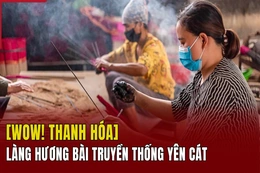 [WOW THANH HÓA] Làng hương bài truyền thống Yên Cát: Nét đẹp của nghề thủ công lâu đời