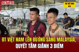 Tin thể thao 6/6: Tuyển Việt Nam lên đường sang Malaysia, quyết tâm giành 3 điểm