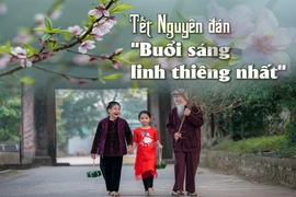[E-Magazine]: Tết Nguyên đán - “Buổi sáng linh thiêng nhất”